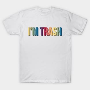 I'm Trash T-Shirt